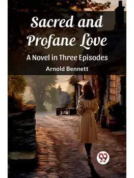 Sacred and Profane Love A Novel in Three Episodes, Paperback/***