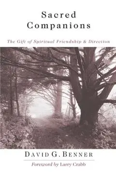 Sacred Companions: The Gift of Spiritual Friendship Direction - David G. Benner