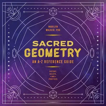 Sacred Geometry: An A-Z Reference Guide, Paperback/Marilyn Walker