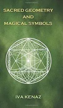 Sacred Geometry and Magical Symbols, Hardcover/Iva Kenaz