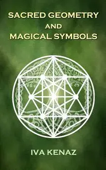 Sacred Geometry and Magical Symbols, Paperback/Iva Kenaz