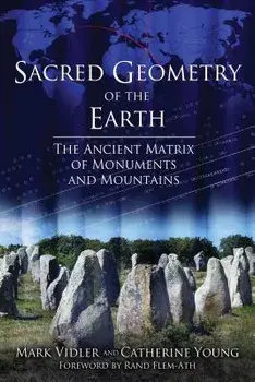 Sacred Geometry of the Earth: The Ancient Matrix of Monuments and Mountains, Paperback/Mark Vidler