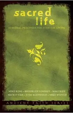 Sacred Life: Spiritual Practices for Everyday Living - Mike King