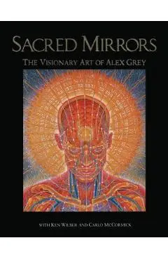 Sacred Mirrors: The Visionary Art of Alex Grey - Alex Grey