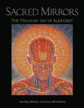 Sacred Mirrors: The Visionary Art of Alex Grey, Paperback/Alex Grey