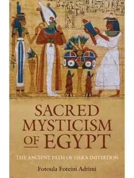 Sacred Mysticism of Egypt. The Ancient Path of HEKA Initiation, Paperback/Fotoula Foteini Adrimi