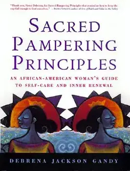 Sacred Pampering Principles: An African-American Woman's Guide to Self-Care and Inner Renewal, Paperback/Debrena J. Gandy