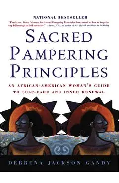 Sacred Pampering Principles: An African-American Woman's Guide to Self-Care and Inner Renewal - Debrena J. Gandy