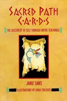 Sacred Path Cards: The Discovery of Self Through Native Teachings, Hardcover/Jamie Sams