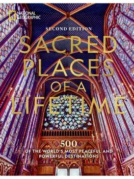 Sacred Places of a Lifetime. 500 of the World's Most Peaceful and Powerful Destinations, Hardback/National Geographic