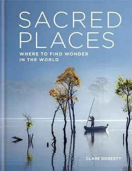 Sacred Places. Where to find wonder in the world, Hardback/Clare Gogerty