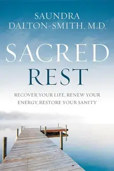 Sacred Rest: Recover Your Life, Renew Your Energy, Restore Your Sanity, Hardcover/Saundra Dalton-Smith