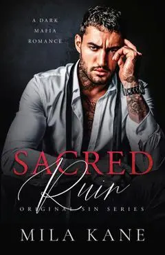 Sacred Ruin: A Dark Mafia Romance - Mila Kane