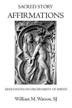 Sacred Story Affirmations: Meditations on Discernment of Spirits, Paperback/William M. Watson Sj