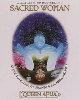 Sacred Woman: A Guide to Healing the Feminine Body, Mind, and Spirit, Paperback/Queen Afua