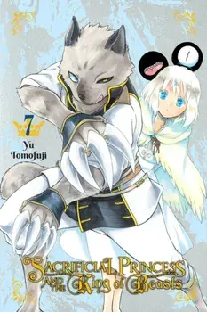 Sacrificial Princess and the King of Beasts, Vol. 7, Paperback/Yu Tomofuji