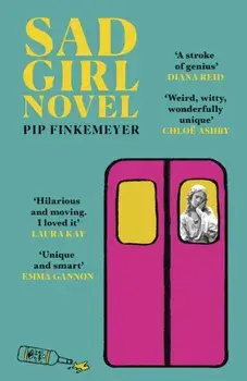 Sad Girl Novel. The funny and smart debut for fans of Monica Heisey and Coco Mellors, Paperback/Pip Finkemeyer