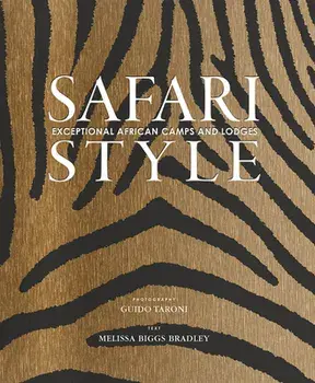 Safari Style: Exceptional African Camps and Lodges, Hardcover/Guido Taroni