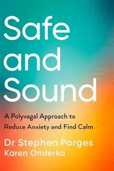 Safe and Sound. A Polyvagal Approach to Reduce Anxiety and Find Calm, Paperback/Karen Onderko