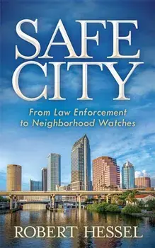 Safe City: From Law Enforcement to Neighborhood Watches, Paperback/Robert Hessel