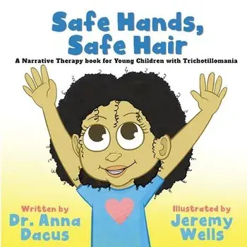 Safe Hands, Safe Hair: A Narrative Therapy book for Young Children with Trichotillomania, Paperback/Anna Dacus