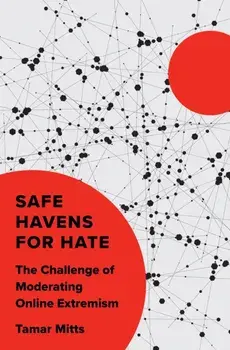 Safe Havens for Hate. The Challenge of Moderating Online Extremism, Hardback/Tamar Mitts