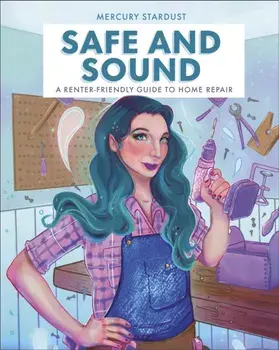 Safe & Sound. A Renter-Friendly Guide to Home Repair, Hardback/Author Mercury Stardust