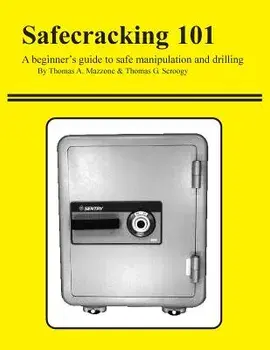 Safecracking 101: A Beginner's Guide to Safe Manipulation and Drilling, Paperback/Thomas A. Mazzone
