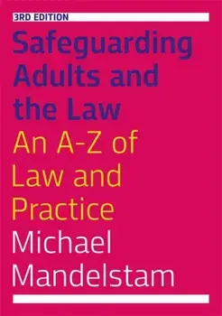Safeguarding Adults and the Law, Third Edition. An A-Z of Law and Practice, Paperback/Michael Mandelstam