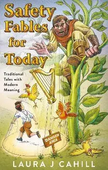 Safety Fables for Today. Traditional Tales with Modern Meaning, Paperback/Laura J Cahill