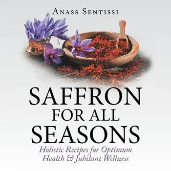Saffron for All Seasons: Holistic Recipes for Optimum Health & Jubilant Wellness, Paperback/Anass Sentissi