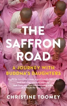 Saffron Road. A Journey with Buddha's Daughters, Paperback/Christine Toomey