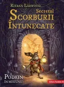 Saga celor cinci taramuri. Cartea a doua: secretul scorburii intunecate/Kieran Larwood,Il. De David Wyatt
