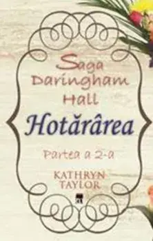 Saga Daringham Hall. Hotararea. Partea a 2-a/Kathryn Taylor