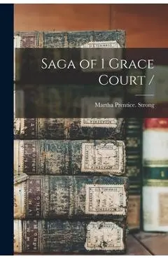 Saga of 1 Grace Court / - Martha Prentice Strong