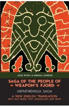 Saga of the People of Weapon's Fjord (Vápnfirðinga Saga): A New English Translation with Old Norse Text, Vocabulary, and Maps - Jesse Byock