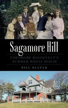 Sagamore Hill: Theodore Roosevelt's Summer White House, Hardcover/Bill Bleyer