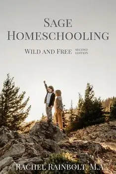 Sage Homeschooling: Wild and Free, Paperback/Rachel Rainbolt