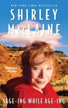 Sage-Ing While Age-Ing, Paperback/Shirley MacLaine