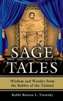 Sage Tales: Wisdom and Wonder from the Rabbis of the Talmud, Hardcover/Rabbi Burton L. Visotzky