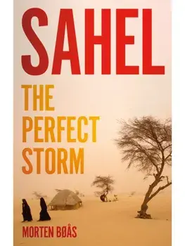 Sahel. The Perfect Storm, Hardback/Morten Boas