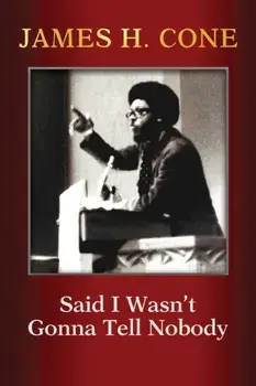Said I Wasn't Gonna Tell Nobody: The Making of a Black Theologian, Paperback/James H. Cone
