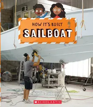 Sailboat (How It's Built), Hardback/Rebecca J. Stanborough