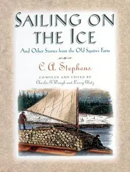 Sailing on the Ice: And Other Stories from the Old Squire's Farm, Paperback/C. Stephens
