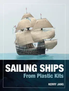 Sailing Ships from Plastic Kits, Hardback/Kerry Jang