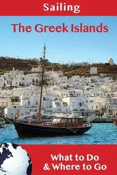 Sailing: The Greek Islands: What to Do & Where to Go, Paperback/Steve Efthyvoulos
