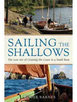 Sailing the Shallows. The lost art of cruising the coast in a small boat, Paperback/Roger Barnes
