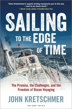 Sailing to the Edge of Time. The Promise, the Challenges, and the Freedom of Ocean Voyaging, Paperback/John Kretschmer