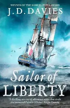 Sailor of Liberty. 'Rivals the immortal Patrick O'Brian' Angus Donald, Hardback/J. D. Davies