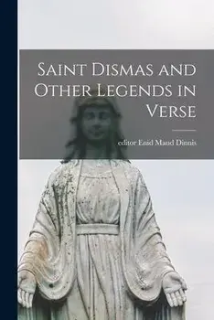 Saint Dismas and Other Legends in Verse, Paperback/Enid Maud Editor Dinnis